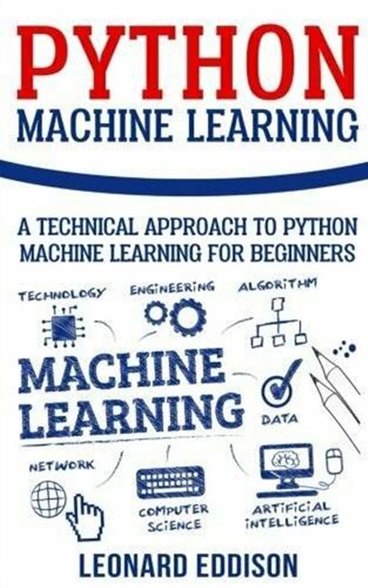 Python Machine Learning: A Technical Approach to Machine Learning for Beginners